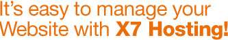 It’s easy to manage your Website with X7 Hosting!